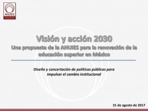 Diseño y concertación de políticas públicas para impulsar el cambio institucional. 31 de agosto de 2017.